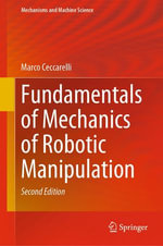 Fundamentals of Mechanics of Robotic Manipulation : Intelligent Technologies and Robotics (R0) - Marco Ceccarelli