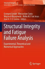 Structural Integrity : Experimental, Theoretical and Numerical Approaches - Abilio M.P. de Jesus