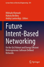 Future Intent-Based Networking : On the QoS Robust and Energy Efficient Heterogeneous Software Defined Networks - Mikhailo Klymash