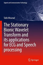 The Stationary Bionic Wavelet Transform and its Applications for ECG and Speech Processing : Signals and Communication Technology - Talbi Mourad