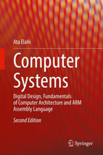 Computer Systems : Digital Design, Fundamentals of Computer Architecture and ARM Assembly Language - Ata Elahi