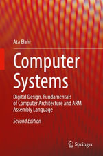 Computer Systems : Digital Design, Fundamentals of Computer Architecture and ARM Assembly Language - Ata Elahi