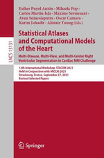 Statistical Atlases and Computational Models of the Heart. Multi-Disease, Multi-View, and Multi-Center Right Ventricular Segmentation in Cardiac MRI Challenge : 12th International Workshop, STACOM 2021, Held in Conjunction with MICCAI 2021, Strasbourg, France, September 27, 2021, Revised Selected Papers - Esther Puyol Antón