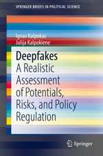 Deepfakes : A Realistic Assessment of Potentials, Risks, and Policy Regulation - Ignas Kalpokas