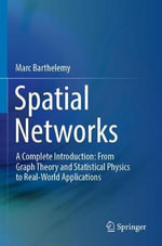 Spatial Networks : A Complete Introduction: From Graph Theory and Statistical Physics to Real-World Applications - Marc Barthelemy