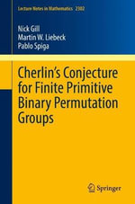 Cherlinâs Conjecture for Finite Primitive Binary Permutation Groups : Lecture Notes in Mathematics - Martin W. Liebeck