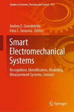 Smart Electromechanical Systems : Recognition, Identification, Modeling, Measurement Systems, Sensors - Andrey E. Gorodetskiy