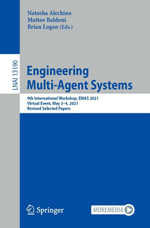 Engineering Multi-Agent Systems : 9th International Workshop, EMAS 2021, Virtual Event, May 3-4, 2021, Revised Selected Papers - Natasha Alechina