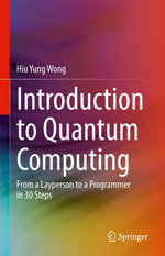 Introduction to Quantum Computing : From a Layperson to a Programmer in 30 Steps - Hiu Yung Wong