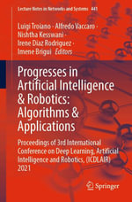Progresses in Artificial Intelligence & Robotics: Algorithms & Applications : Proceedings of 3rd International Conference on Deep Learning, Artificial Intelligence and Robotics, (ICDLAIR) 2021 - Luigi Troiano