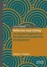 Reflective Goal Setting : An Applied Approach to Personal and Leadership Development - Cheryl J. Travers
