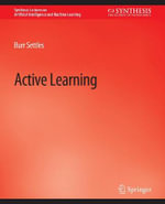 Active Learning : Synthesis Lectures on Artificial Intelligence and Machine Learning - Burr Settles
