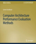 Computer Architecture Performance Evaluation Methods : Synthesis Lectures on Computer Architecture - Lieven Eeckhout