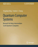 Quantum Computer Systems : Research for Noisy Intermediate-Scale Quantum Computers - Frederic T. Chong