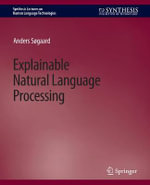 Explainable Natural Language Processing : Synthesis Lectures on Human Language Technologies - Anders Søgaard