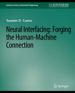 Neural Interfacing : Forging the Human-Machine Connection - Thomas D. Coates Jr.