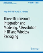 Three-Dimensional Integration and Modeling : A Revolution in RF and Wireless Packaging - Jong-Hoon Lee