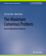 The Maximum Consensus Problem : Recent Algorithmic Advances - Tat-Jun Chin