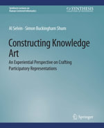 Constructing Knowledge Art : An Experiential Perspective on Crafting Participatory Representations - Al Selvin
