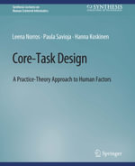 Core-Task Design : A Practice-Theory Approach to Human Factors - Leena Norros