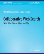 Collaborative Web Search : Who, What, Where, When, and Why - Meredith Ringel Morris