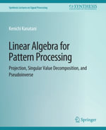 Linear Algebra for Pattern Processing : Projection, Singular Value Decomposition, and Pseudoinverse - Kenichi Kanatani