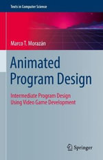 Animated Program Design : Intermediate Program Design Using Video Game Development - Marco T. Morazan