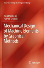 Mechanical Design of Machine Elements by Graphical Methods : Materials Forming, Machining and Tribology - Hamed Tavakoli