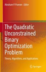 The Quadratic Unconstrained Binary Optimization Problem : Theory, Algorithms, and Applications - Abraham P. Punnen