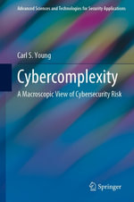 Cybercomplexity : A Macroscopic View of Cybersecurity Risk - Carl S. Young