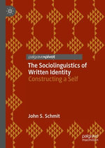 The Sociolinguistics of Written Identity : Constructing a Self - John S. Schmit