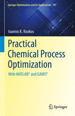 Practical Chemical Process Optimization : With MATLAB® and GAMS® - Ioannis K. Kookos