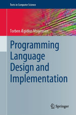 Programming Language Design and Implementation : Computer Science (R0) - Torben Ægidius Mogensen