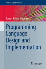 Programming Language Design and Implementation : Computer Science (R0) - Torben Ægidius Mogensen
