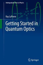 Getting Started in Quantum Optics : Undergraduate Texts in Physics - Ray LaPierre