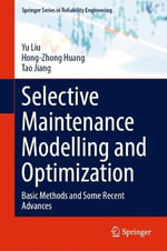 Selective Maintenance Modelling and Optimization : Basic Methods and Some Recent Advances - Hong-Zhong Huang