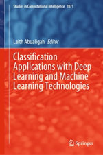 Classification Applications with Deep Learning and Machine Learning Technologies : Intelligent Technologies and Robotics (R0) - Laith Abualigah