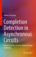 Completion Detection in Asynchronous Circuits : Toward Solution of Clock-Related Design Challenges - Pallavi Srivastava