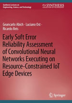 Early Soft Error Reliability Assessment of Convolutional Neural Networks Executing on Resource-Constrained IoT Edge Devices : Synthesis Lectures on Engineering, Science, and Technology - Geancarlo Abich