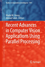 Recent Advances in Computer Vision Applications Using Parallel Processing : Intelligent Technologies and Robotics (R0) - Khalid M. Hosny