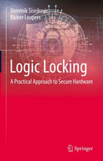 Logic Locking : A Practical Approach to Secure Hardware - Dominik Sisejkovic