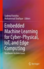 Embedded Machine Learning for Cyber-Physical, IoT, and Edge Computing : Hardware Architectures - Sudeep Pasricha