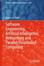 Software Engineering, Artificial Intelligence, Networking and Parallel/Distributed Computing : Studies in Computational Intelligence : Book 1074 - Roger Lee