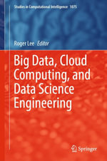Big Data, Cloud Computing, and Data Science Engineering : Intelligent Technologies and Robotics (R0) - Roger Lee