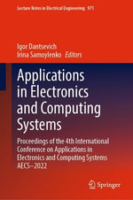 Applications in Electronics and Computing Systems : Proceedings of the 4th International Conference on Applications in Electronics and Computing Systems AECS-2022 - Igor Dantsevich