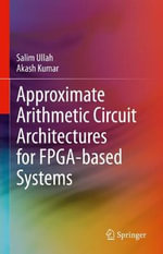 Approximate Arithmetic Circuit Architectures for FPGA-based Systems - Akash Kumar