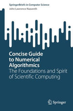 Concise Guide to Numerical Algorithmics : The Foundations and Spirit of Scientific Computing - John Lawrence Nazareth