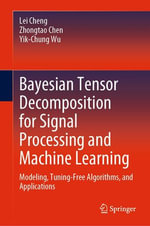 Bayesian Tensor Decomposition for Signal Processing and Machine Learning : Modeling, Tuning-Free Algorithms, and Applications - Lei Cheng