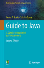 Guide to Java : A Concise Introduction to Programming - James T. Streib