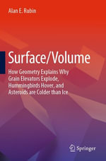 Surface/Volume : How Geometry Explains Why Grain Elevators Explode, Hummingbirds Hover, and Asteroids are Colder than Ice - Alan E. Rubin